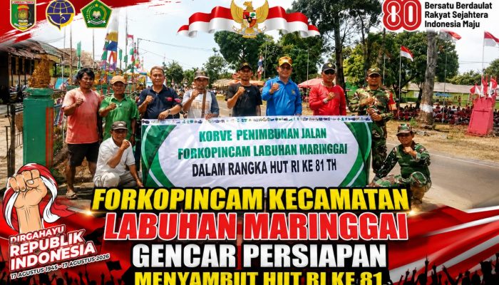 FORKOPINCAM KECAMATAN LABUHAN MARINGGAI GENCAR PERSIAPAN SAMBUT HUT RI KE-81
